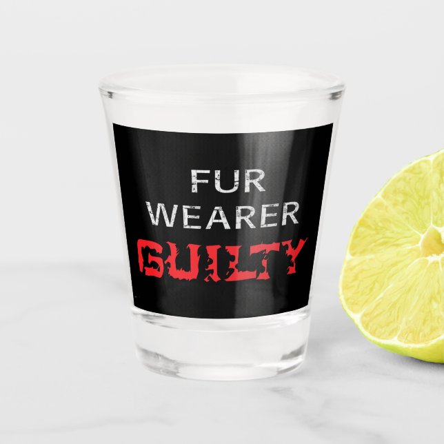 Fur wearer guilty shot glass (Front)