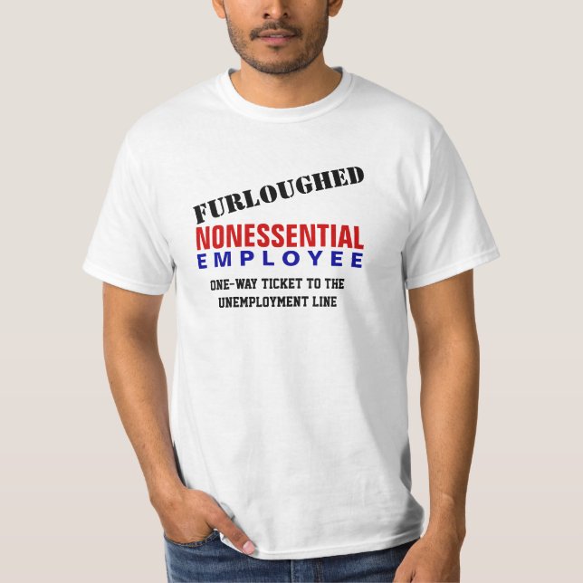 Furloughed - Non-EssentialEmployee T-Shirt (Front)
