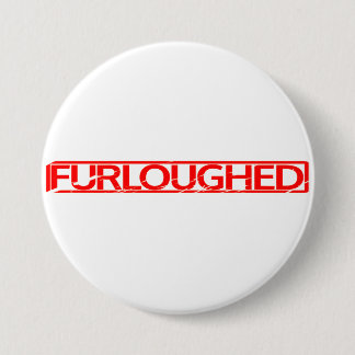 Furloughed Stamp 7.5 Cm Round Badge