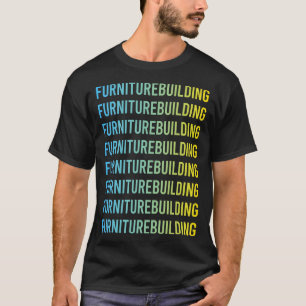 Furniture Building Builder Carpentry Carpenter T-Shirt
