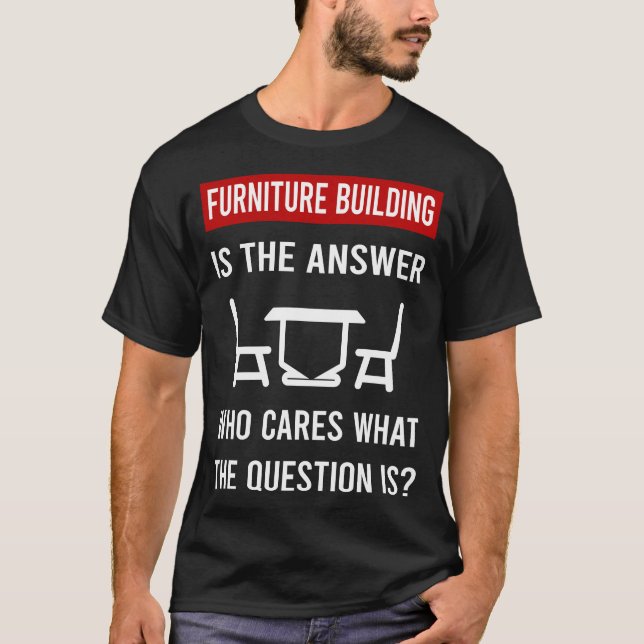 Furniture Building Builder Carpentry Carpenter T-Shirt (Front)