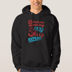 Furniture Building Furniture Building Eat Sleep R Hoodie