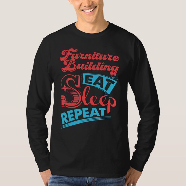 Furniture Building  Furniture Building Eat Sleep R T-Shirt (Front)