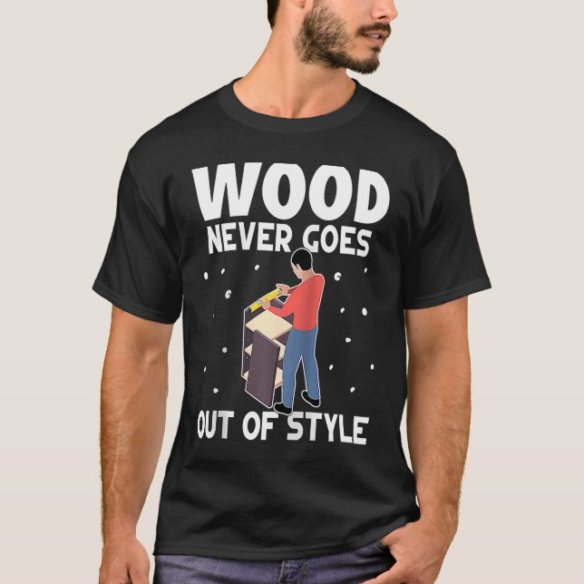 Furniture Making Wood Never Goes Out Of Style Ragl T-Shirt (Front)