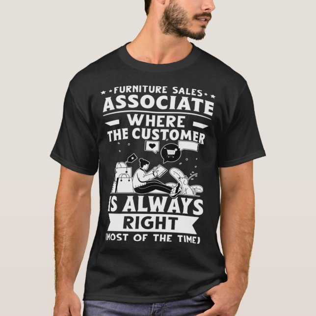 Furniture Sales Associate The Customer Is Always R T-Shirt (Front)