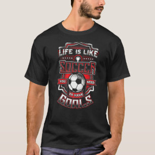 Fußball Sprüche  Life Is Like Soccer You Need To H T-Shirt