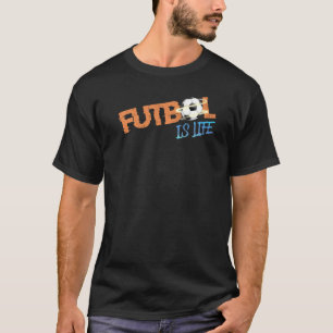 Futbol Is Life  Fan Soccer Team Ball  Goals Of Lif T-Shirt