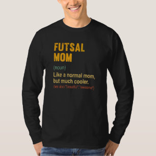 Futsal Mum Definition Proud Futsal Mum T-Shirt
