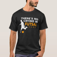 Futsal Player There´s No Crying In Futsal