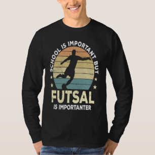 Futsal Saying School Is Important Futsal Player T-Shirt
