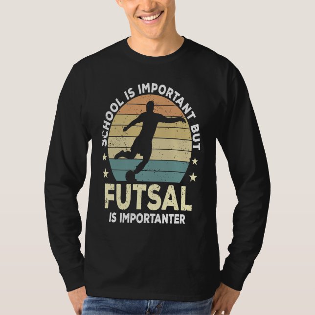 Futsal Saying School Is Important Futsal Player T-Shirt (Front)