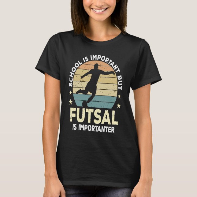 Futsal Saying School Is Important Futsal Player T-Shirt (Front)