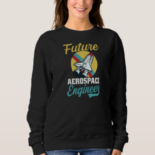 Future Aerospace Engineer Aerospace Engineer Sweatshirt