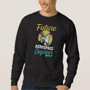 Future Aerospace Engineer Aerospace Engineer Sweatshirt
