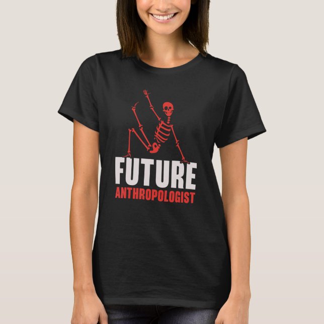 Future Anthropologist Science Anthropology Fossils T-Shirt (Front)