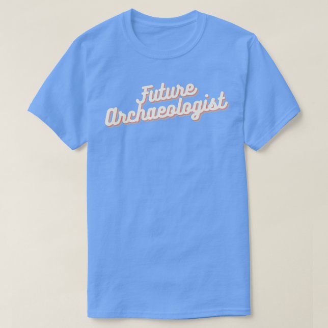 Future Archaeologist 2 T-Shirt (Design Front)