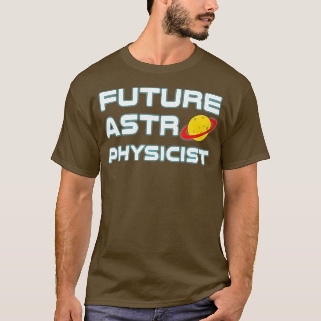 Future Astrophysicist  Cool Astrophysics Science T-Shirt (Front)