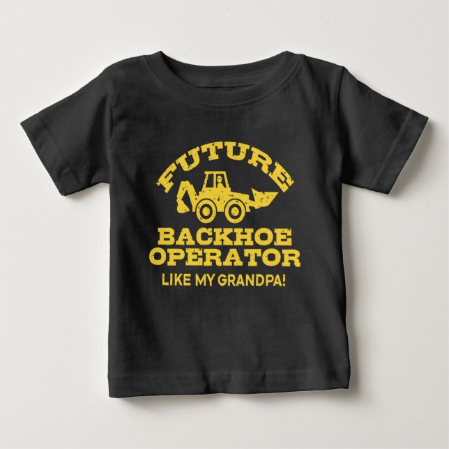 Future Backhoe Operator Like My Grandpa Baby T-Shirt (Front)
