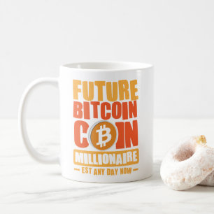 Future BITCOIN Coin Millionaire, Est Any Day Now Coffee Mug