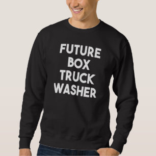 Future Box Truck Washer  1 Sweatshirt