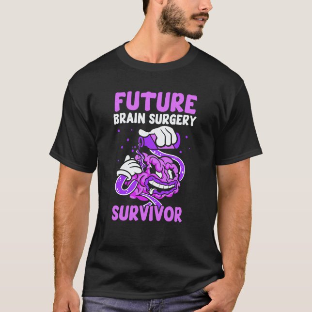 Future Brain Surgery Survivor Tumor Patient Aneury T-Shirt (Front)