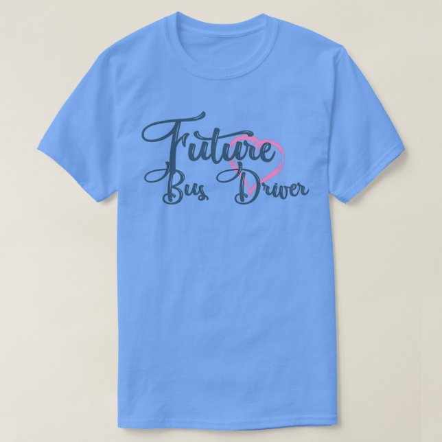 Future Bus Driver Cool Bus Driver to be T-Shirt (Design Front)