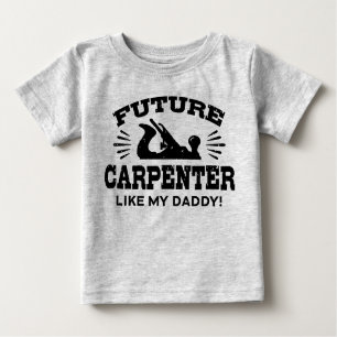 Future Carpenter Like My Daddy Baby T-Shirt