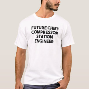 Future Chief Compressor Station Engineer T-Shirt