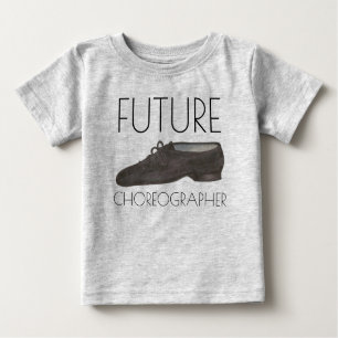 FUTURE CHOREOGRAPHER Jazz Dance Shoe Dancer Baby T-Shirt