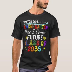 Future Class Of 2035 Watch Out Kindergarten Here I T-Shirt
