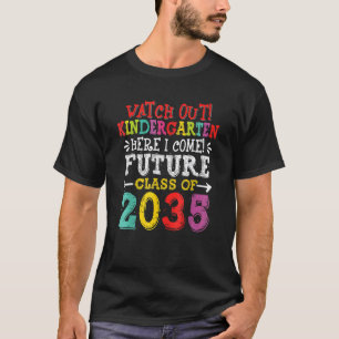 Future Class Of 2035 Watch Out Kindergarten Here I T-Shirt