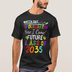 Future Class Of 2035 Watch Out Kindergarten Here I T-Shirt
