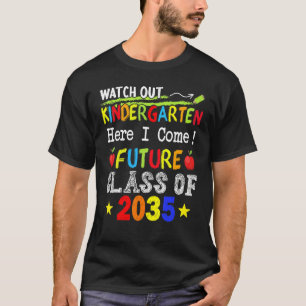 Future Class Of 2035 Watch Out Kindergarten Here I T-Shirt