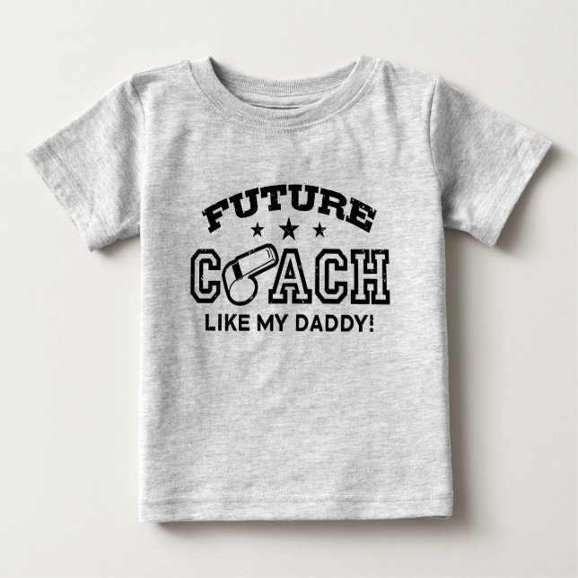 Future Coach Like My Daddy Baby T-Shirt (Front)