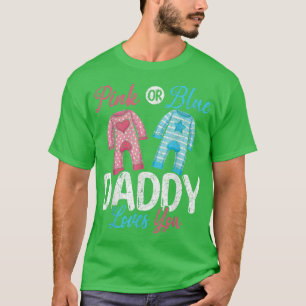 Future Dad Pink Or Blue Daddy Loves You Gender Rev T-Shirt