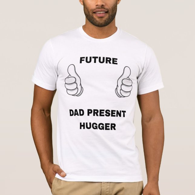 "Future Dad, Present Hugger" Newborn Baby Dad Fath T-Shirt (Front)