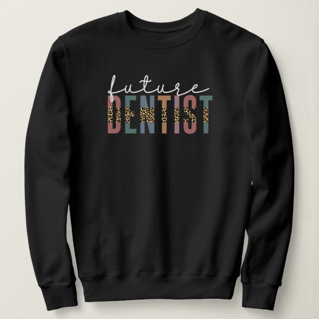 Future Dentist Dental Student Dentist in Training Sweatshirt (Design Front)
