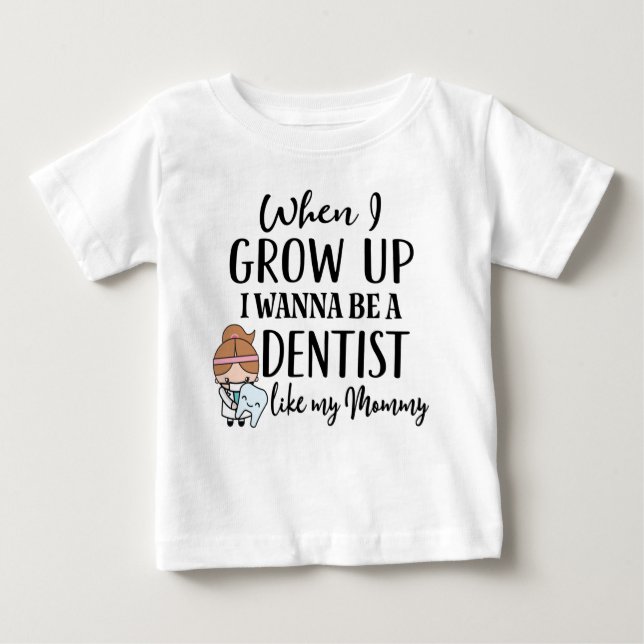 Future Dentist Like my Mommy Baby T-Shirt (Front)