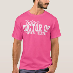 Future Doctor Of Physical Therapy Dpt Graduation T T-Shirt