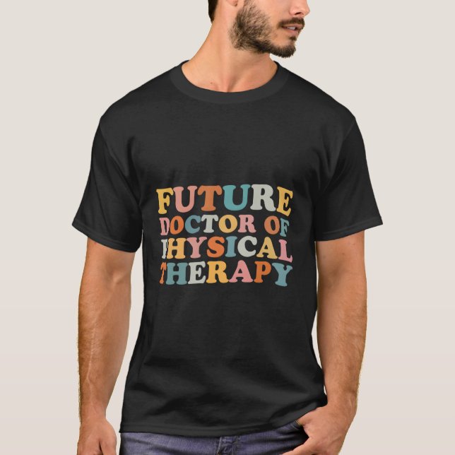 Future Dpt Future Doctor Of Physical Therapy Thera T-Shirt (Front)