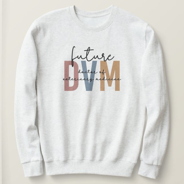 Future DVM Doctor of Veterinary Medicine Student Sweatshirt (Design Front)