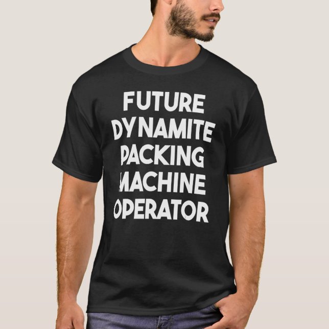 Future Dynamite Packing Machine Operator T-Shirt (Front)