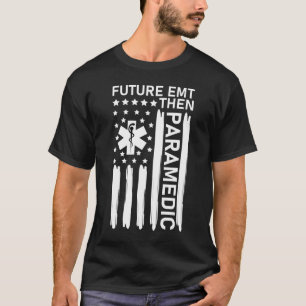 Future EMT Then Paramedic T-Shirt