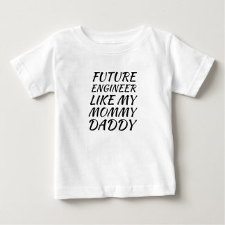 Future Engineer Like My Mummy Daddy Baby T-Shirt