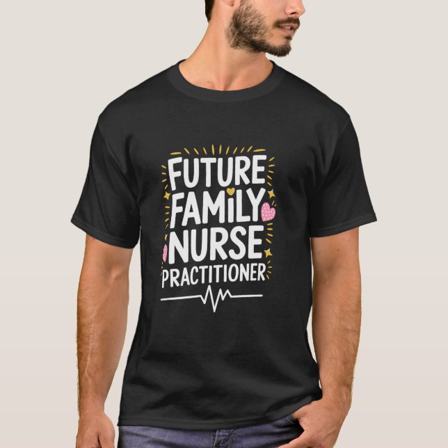 Future Family Nurse Practitioner, NP Nurse Practit T-Shirt (Front)
