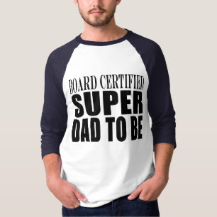 Future Fathers : Board Certified Super Dad to Be T-Shirt