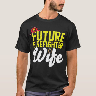 Future Firefighter Wife Fireman Girlfriend Fiance T-Shirt