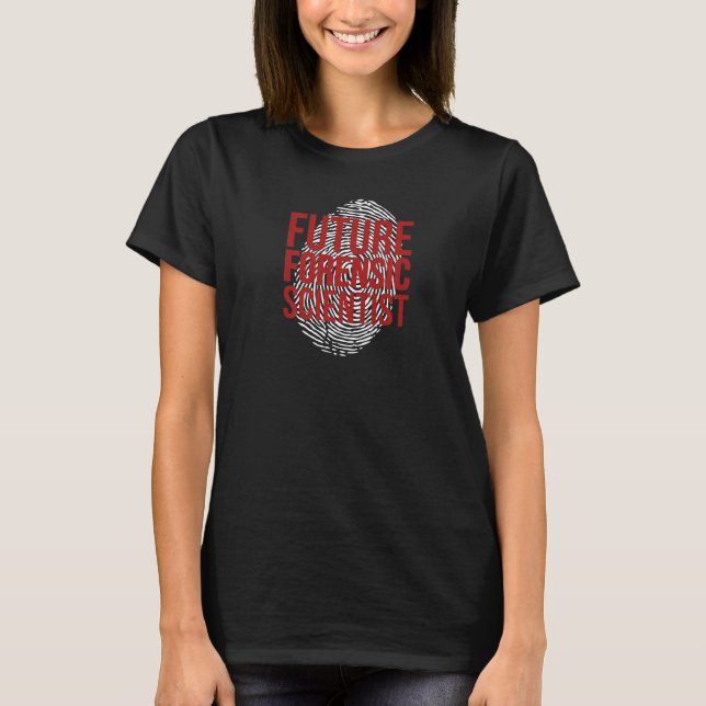 Future Forensic Scientist Forensic Science   T-Shirt (Front)