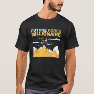 Future Forex Millionaire Trading Stock Market Exch T-Shirt