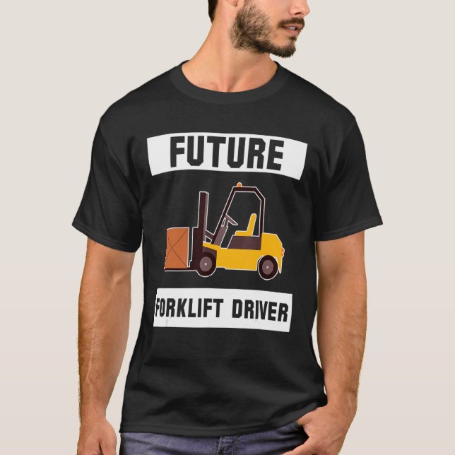Future Forklift Driver Forklift Driver_3 T-Shirt (Front)